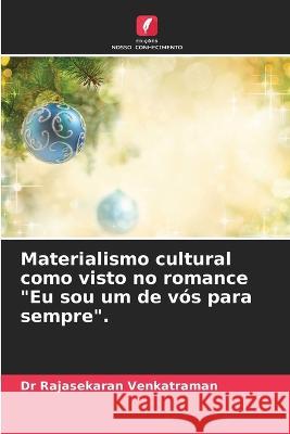 Materialismo cultural como visto no romance Eu sou um de vós para sempre. Dr Rajasekaran Venkatraman 9786205269411