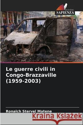 Le guerre civili in Congo-Brazzaville (1959-2003) Ronalch Stervel Matene 9786205269749 Edizioni Sapienza