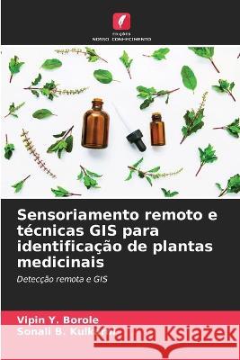 Sensoriamento remoto e técnicas GIS para identificação de plantas medicinais Vipin Y Borole, Sonali B Kulkarni 9786205270448 Edicoes Nosso Conhecimento