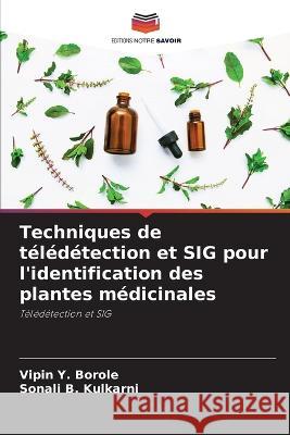 Techniques de télédétection et SIG pour l'identification des plantes médicinales Vipin Y Borole, Sonali B Kulkarni 9786205270479