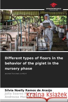 Different types of floors in the behavior of the piglet in the nursery phase Silvia Noelly Ramos de Araújo, Júlia Soares Pereira, Andrezza Maia de Lima 9786205270516 Our Knowledge Publishing