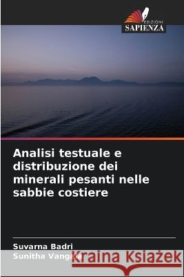 Analisi testuale e distribuzione dei minerali pesanti nelle sabbie costiere Suvarna Badri Sunitha Vangala  9786205270714 Edizioni Sapienza