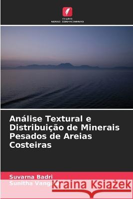 Análise Textural e Distribuição de Minerais Pesados de Areias Costeiras Badri, Suvarna 9786205270721 Edicoes Nosso Conhecimento
