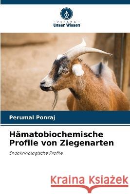 Hämatobiochemische Profile von Ziegenarten Perumal Ponraj 9786205271049 Verlag Unser Wissen