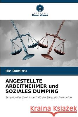 ANGESTELLTE ARBEITNEHMER und SOZIALES DUMPING Ilie Dumitru 9786205271063