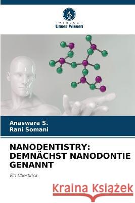 Nanodentistry: Demnächst Nanodontie Genannt Anaswara S, Rani Somani 9786205271339 Verlag Unser Wissen