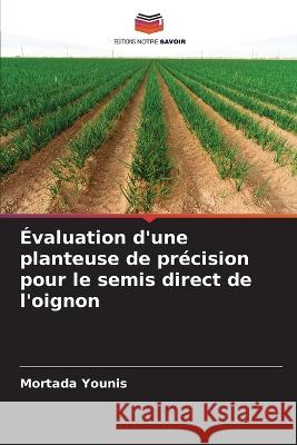 Évaluation d'une planteuse de précision pour le semis direct de l'oignon Younis, Mortada 9786205272312