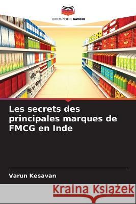 Les secrets des principales marques de FMCG en Inde Varun Kesavan 9786205272541 Editions Notre Savoir