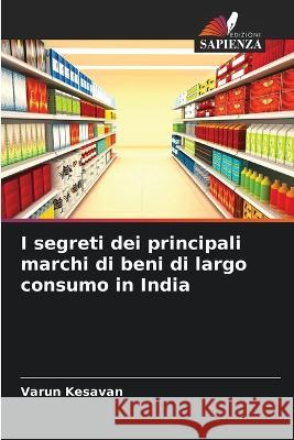 I segreti dei principali marchi di beni di largo consumo in India Varun Kesavan 9786205272589 Edizioni Sapienza