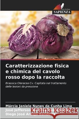 Caratterizzazione fisica e chimica del cavolo rosso dopo la raccolta M?rcia Janiele Nune Jos? Jefferson Da Silva Nascimento Diego Jos? Ara?j 9786205273043 Edizioni Sapienza