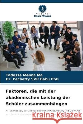 Faktoren, die mit der akademischen Leistung der Schüler zusammenhängen Tadesse Menna Ma, Dr Pechetty Svr Babu, PhD 9786205273197