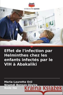 Effet de l'infection par Helminthes chez les enfants infectés par le VIH à Abakaliki Orji, Maria-Lauretta 9786205273241 Editions Notre Savoir