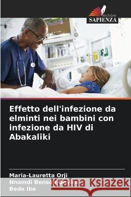 Effetto dell\'infezione da elminti nei bambini con infezione da HIV di Abakaliki Maria-Lauretta Orji Nnamdi Benson Onyire Bede Ibe 9786205273258 Edizioni Sapienza