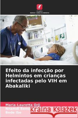 Efeito da infecção por Helmintos em crianças infectadas pelo VIH em Abakaliki Maria-Lauretta Orji, Nnamdi Benson Onyire, Bede Ibe 9786205273265 Edicoes Nosso Conhecimento