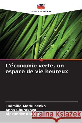 L'économie verte, un espace de vie heureux Markusenko, Ludmilla 9786205273326 Editions Notre Savoir