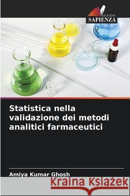 Statistica nella validazione dei metodi analitici farmaceutici Amiya Kuma 9786205273593 Edizioni Sapienza