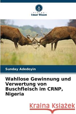 Wahllose Gewinnung und Verwertung von Buschfleisch im CRNP, Nigeria Sunday Adedoyin 9786205273692