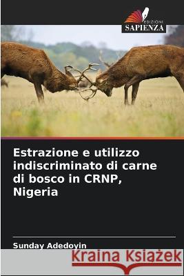 Estrazione e utilizzo indiscriminato di carne di bosco in CRNP, Nigeria Sunday Adedoyin 9786205273807