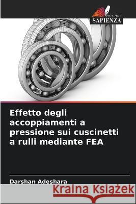 Effetto degli accoppiamenti a pressione sui cuscinetti a rulli mediante FEA Darshan Adeshara 9786205274033