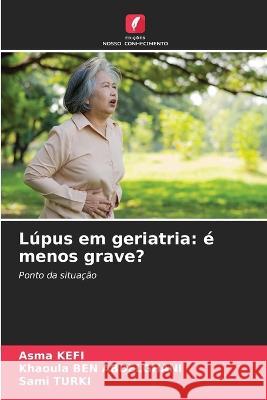 Lúpus em geriatria: é menos grave? Asma Kefi, Khaoula Ben Abdelghani, Sami Turki 9786205274057