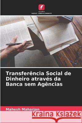 Transferência Social de Dinheiro através da Banca sem Agências Mahesh Maharjan 9786205274538