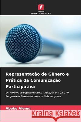 Representação de Gênero e Prática da Comunicação Participativa Abebe Alemu 9786205274613 Edicoes Nosso Conhecimento