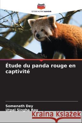 Étude du panda rouge en captivité Dey, Somenath 9786205274729 Editions Notre Savoir