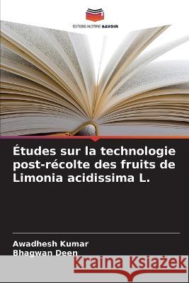 Études sur la technologie post-récolte des fruits de Limonia acidissima L. Awadhesh Kumar, Bhagwan Deen 9786205275283