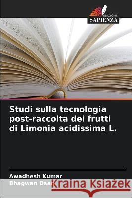 Studi sulla tecnologia post-raccolta dei frutti di Limonia acidissima L. Awadhesh Kumar, Bhagwan Deen 9786205275313