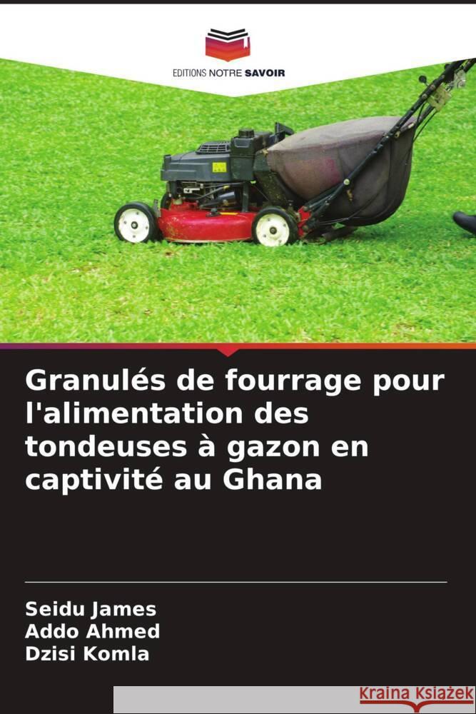 Granulés de fourrage pour l'alimentation des tondeuses à gazon en captivité au Ghana James, Seidu, Ahmed, Addo, Komla, Dzisi 9786205275399