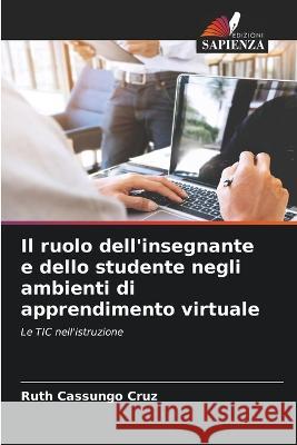 Il ruolo dell'insegnante e dello studente negli ambienti di apprendimento virtuale Ruth Cassungo Cruz 9786205275634 Edizioni Sapienza