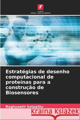 Estratégias de desenho computacional de proteínas para a construção de Biosensores Raghunath Satpathy 9786205275689 Edicoes Nosso Conhecimento