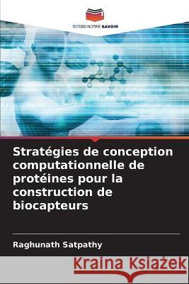 Stratégies de conception computationnelle de protéines pour la construction de biocapteurs Raghunath Satpathy 9786205275764 Editions Notre Savoir