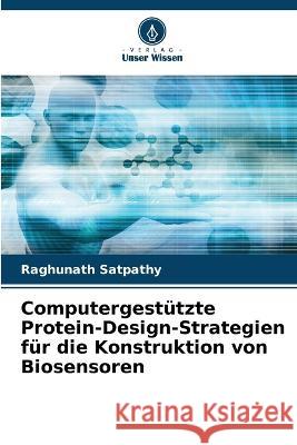 Computergestützte Protein-Design-Strategien für die Konstruktion von Biosensoren Raghunath Satpathy 9786205275788