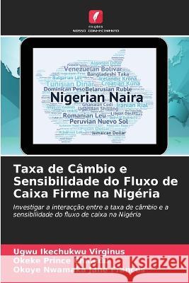 Taxa de Câmbio e Sensibilidade do Fluxo de Caixa Firme na Nigéria Ugwu Ikechukwu Virginus, Okeke Prince Chinedu, Okoye Nwamaka 9786205275856