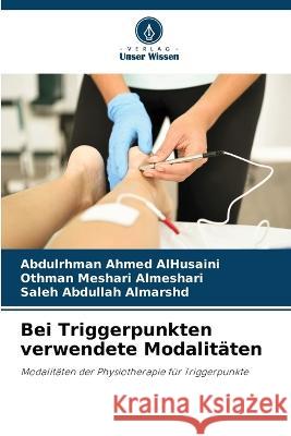 Bei Triggerpunkten verwendete Modalitäten Abdulrhman Ahmed Alhusaini, Othman Meshari Almeshari, Saleh Abdullah Almarshd 9786205275887 Verlag Unser Wissen