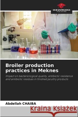Broiler production practices in Meknes Abdellah Chaiba 9786205276013 Our Knowledge Publishing