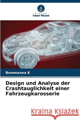 Design und Analyse der Crashtauglichkeit einer Fahrzeugkarosserie Bommanna K 9786205276365