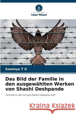 Das Bild der Familie in den ausgewählten Werken von Shashi Deshpande Sowmya T G 9786205276532 Verlag Unser Wissen