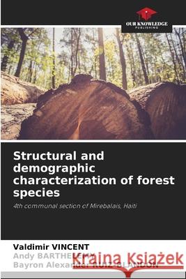 Structural and demographic characterization of forest species Valdimir Vincent, Andy Barthelemy, Bayron Alexander Ruiz-Blandon 9786205276709 Our Knowledge Publishing