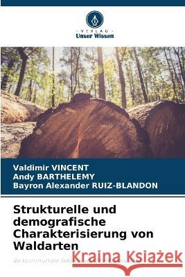 Strukturelle und demografische Charakterisierung von Waldarten Valdimir Vincent, Andy Barthelemy, Bayron Alexander Ruiz-Blandon 9786205276716