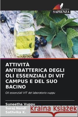 Attività Antibatterica Degli Oli Essenziali Di Vit Campus E del Suo Bacino Suneetha Vuppu, Suraj Nandi, Sathvika K 9786205276815 Edizioni Sapienza