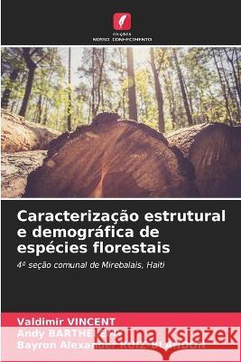 Caracterização estrutural e demográfica de espécies florestais Valdimir Vincent, Andy Barthelemy, Bayron Alexander Ruiz-Blandon 9786205276976