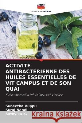 Activité Antibactérienne Des Huiles Essentielles de Vit Campus Et de Son Quai Suneetha Vuppu, Suraj Nandi, Sathvika K 9786205276983 Editions Notre Savoir