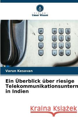 Ein Überblick über riesige Telekommunikationsunternehmen in Indien Varun Kesavan 9786205277362