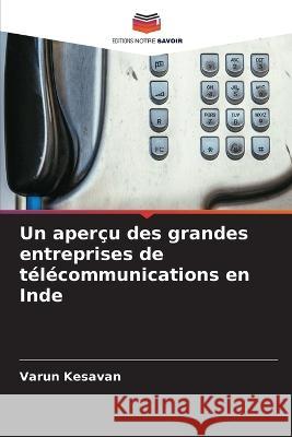 Un aperçu des grandes entreprises de télécommunications en Inde Kesavan, Varun 9786205277379 Editions Notre Savoir