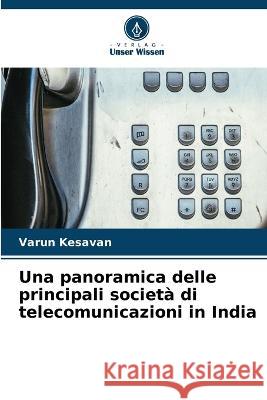 Una panoramica delle principali società di telecomunicazioni in India Varun Kesavan 9786205277393