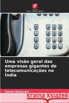 Uma visão geral das empresas gigantes de telecomunicações na Índia Varun Kesavan 9786205277409