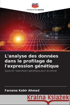 L'analyse des données dans le profilage de l'expression génétique Kabir Ahmad, Farzana 9786205277515