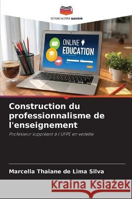 Construction du professionnalisme de l\'enseignement Marcella Thaian 9786205278109 Editions Notre Savoir